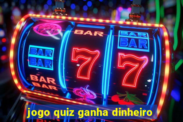 jogo quiz ganha dinheiro